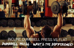 Incline Dumbbell Press vs Flat Dumbbell Press – What’s The Difference?