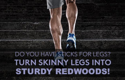 Do you Have Sticks for Legs? Turn Skinny Legs into Sturdy Redwoods!